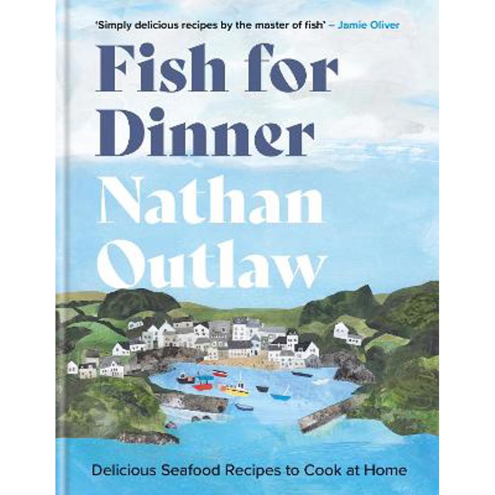 Fish for Dinner: Delicious Seafood Recipes to Cook at Home (Hardback) - Nathan Outlaw